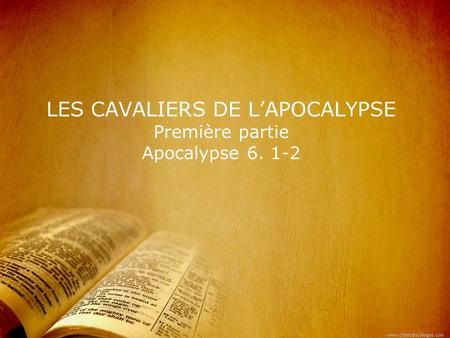 LES CAVALIERS DE L’APOCALYPSE Première partie Apocalypse