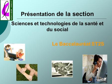 Présentation de la section Sciences et technologies de la santé et du social Le Baccalauréat ST2S.