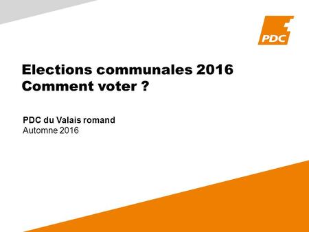 Elections communales 2016 Comment voter ? PDC du Valais romand Automne 2016.