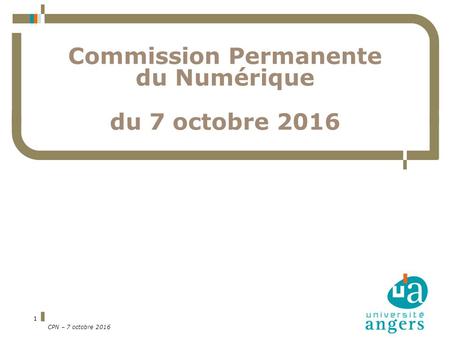 1 Commission Permanente du Numérique du 7 octobre 2016 CPN – 7 octobre 2016.