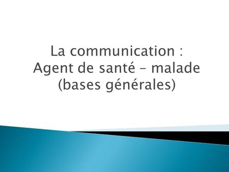 La communication : Agent de santé – malade (bases générales)