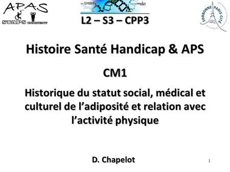 CM1 Historique du statut social, médical et culturel de l’adiposité et relation avec l’activité physique L2 – S3 – CPP3 Histoire Santé Handicap & APS 1.