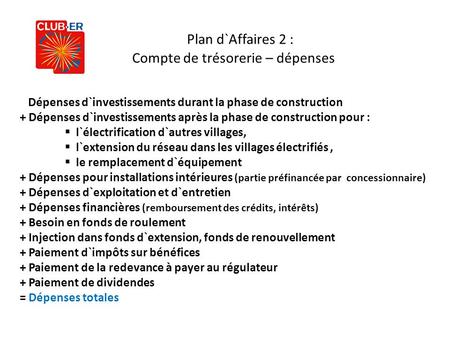 Plan d`Affaires 2 : Compte de trésorerie – dépenses Dépenses d`investissements durant la phase de construction + Dépenses d`investissements après la phase.