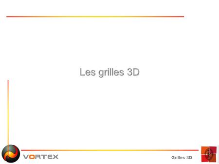 Grilles 3D Les grilles 3D. Grilles 3D Plan ● Les grilles 3D – Grille 3D ? – Reconstruction de continuité C 0 – Octree min/max – Visualisation d'une iso-surface.