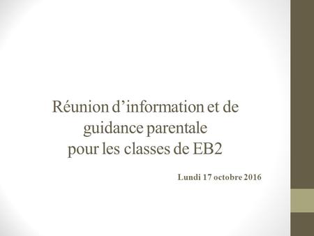 Réunion d’information et de guidance parentale pour les classes de EB2 Lundi 17 octobre 2016.