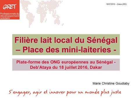 18/07/2016 – Dakar (IRD) Filière lait local du Sénégal – Place des mini-laiteries - Plate-forme des ONG européennes au Sénégal - Deb'Ataya du 18 juillet.