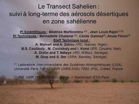 Le Transect Sahelien : suivi à long-terme des aérosols désertiques en zone sahélienne PI Scientifiques : Béatrice Marticorena (1), Jean Louis Rajot (1,2)