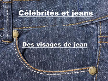Des visages de jean Célébrités et jeans Index  La marque Levis  Qui porte le jean Levis  Les stars qui portent le Levis  Wrangler  Lee Cooper 