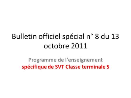 Bulletin officiel spécial n° 8 du 13 octobre 2011 Programme de l'enseignement spécifique de SVT Classe terminale S.