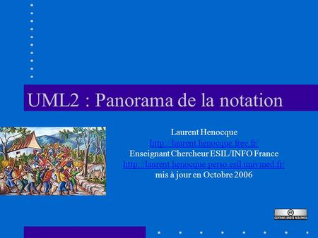 UML2 : Panorama de la notation Laurent Henocque  Enseignant Chercheur ESIL/INFO France