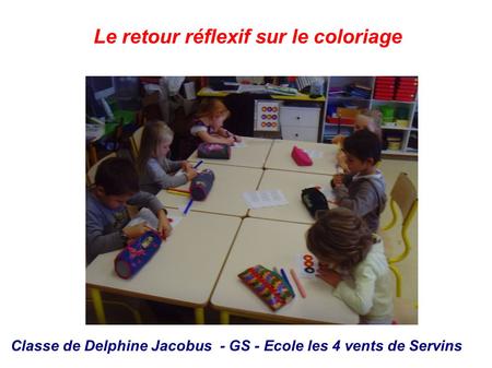 Le retour réflexif sur le coloriage Classe de Delphine Jacobus - GS - Ecole les 4 vents de Servins.
