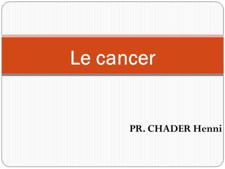 Le cancer PR. CHADER Henni.