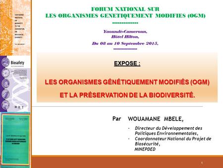 FORUM NATIONAL SUR LES ORGANISMES GENETIQUEMENT MODIFIES (OGM) Yaoundé-Cameroun, Hôtel Hilton, Du 08 au 10 Septembre 2015,