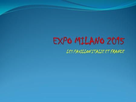 LES PAVILLON ITALIE ET FRANCE. Les partecipants à expo shangai 2010 Les expositions internationales, souvent simplement dénommées Expo, sont de grandes.