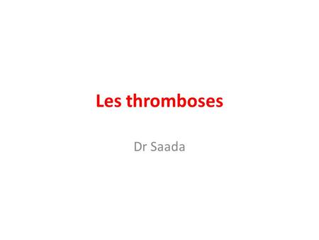 Les thromboses Dr Saada. Introduction La thrombose veineuse profonde est due à l'activation localisée de la coagulation avec constitution d'un thrombus.