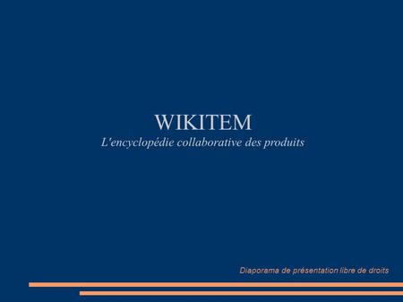 WIKITEM L'encyclopédie collaborative des produits Diaporama de présentation libre de droits.