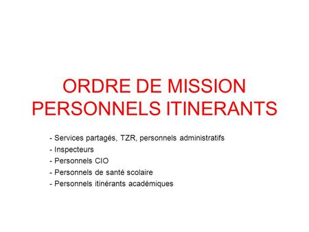 ORDRE DE MISSION PERSONNELS ITINERANTS - Services partagés, TZR, personnels administratifs - Inspecteurs - Personnels CIO - Personnels de santé scolaire.