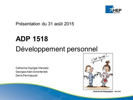 Présentation du 31 août 2015 ADP 1518 Développement personnel Catherine Oppliger-Mercado Georges-Alain Schertenleib Denis Perrinjaquet.