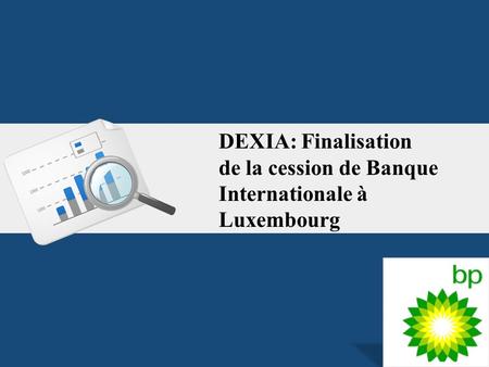 DEXIA: Finalisation de la cession de Banque Internationale à Luxembourg.