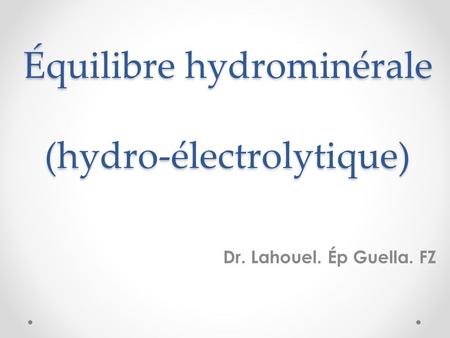 Équilibre hydrominérale (hydro-électrolytique) Dr. Lahouel. Ép Guella. FZ.