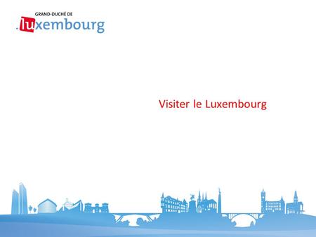 Visiter le Luxembourg. Sommaire 2 Service information et presse du gouvernement  Une grande diversité de paysages  L’histoire à chaque coin de rue 