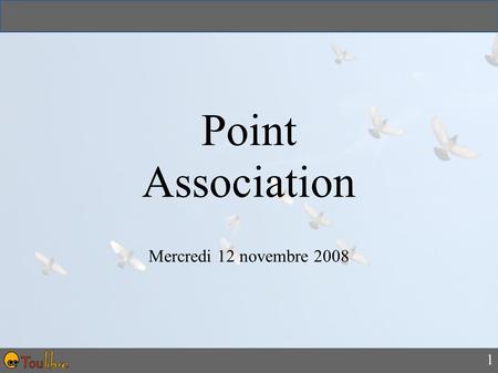 1 Point Association Mercredi 12 novembre RMLL ● Dossier de recherche de soutiens institutionnels prêt – Mis en page par Guillaume Paumier. ● Envoyé.