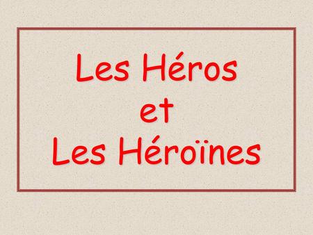 Les Héros et Les Héroïnes. Superman est un héros.