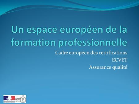 Cadre européen des certifications ECVET Assurance qualité.