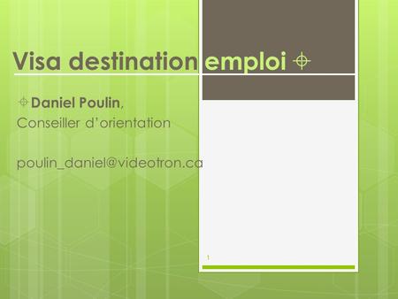 Visa destination emploi   Daniel Poulin, Conseiller d’orientation 1.