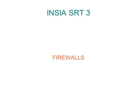 INSIA SRT 3 FIREWALLS. Firewall ● Un dispositif logiciel ou matériel qui filtre le flux de données sur un réseau – Je choisis les flux qui peuvent entrer.
