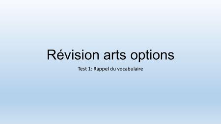 Révision arts options Test 1: Rappel du vocabulaire.