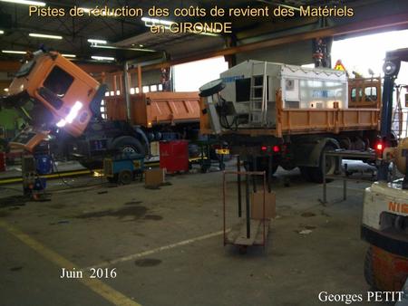 Juin 2016 Georges PETIT Pistes de réduction des coûts de revient des Matériels en GIRONDE.