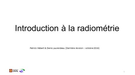 1 Introduction à la radiométrie Patrick Hébert & Denis Laurendeau (Dernière révision : octobre 2016)