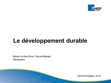Le développement durable Blaise Humbert-Droz / Claude Rebetez Géographie.