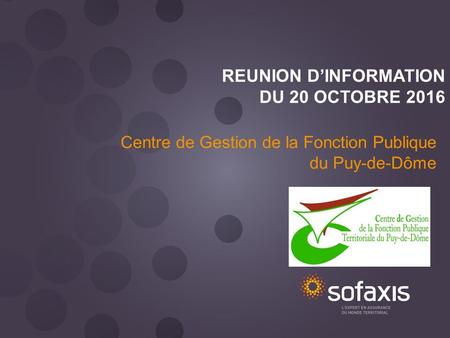 REUNION D’INFORMATION DU 20 OCTOBRE 2016 Centre de Gestion de la Fonction Publique du Puy-de-Dôme.