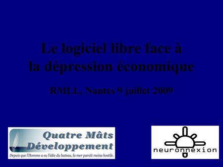 Le logiciel libre face à la dépression économique RMLL, Nantes 9 juillet 2009.