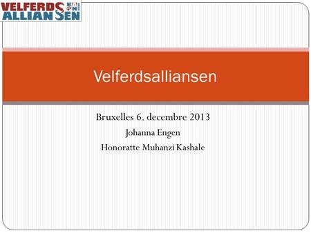 Bruxelles 6. decembre 2013 Johanna Engen Honoratte Muhanzi Kashale Velferdsalliansen.