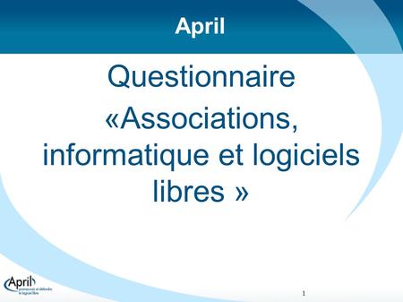 1 April Questionnaire «Associations, informatique et logiciels libres »