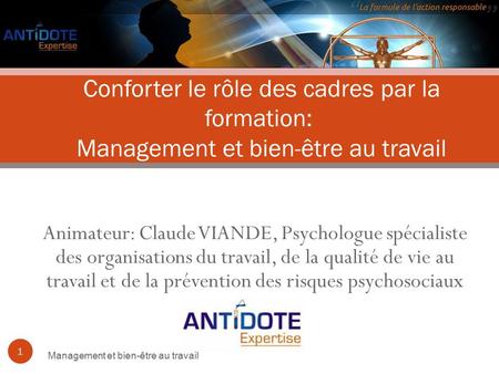 Animateur: Claude VIANDE, Psychologue spécialiste des organisations du travail, de la qualité de vie au travail et de la prévention des risques psychosociaux.