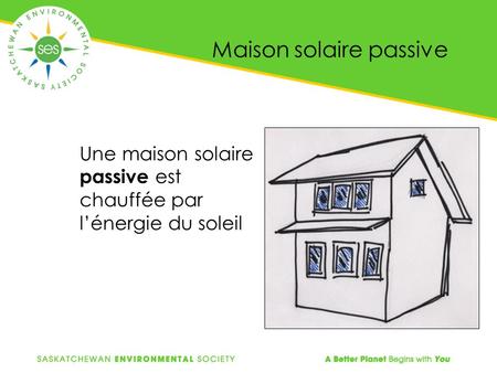 Maison solaire passive Une maison solaire passive est chauffée par l’énergie du soleil.