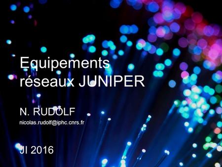 Equipements réseaux JUNIPER N. RUDOLF JI 2016.