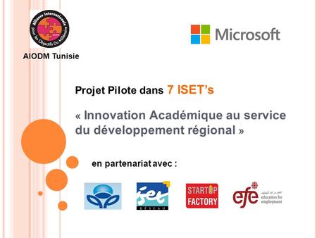 Projet Pilote dans 7 ISET’s « Innovation Académique au service du développement régional » en partenariat avec : AIODM Tunisie.