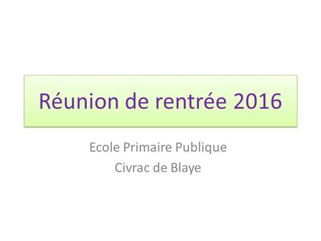 Réunion de rentrée 2016 Ecole Primaire Publique Civrac de Blaye.