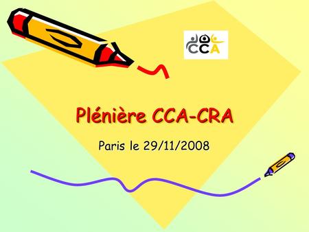 Plénière CCA-CRA Paris le 29/11/2008. Plénière CCA-CRA du 29/11/2008 PARTENAIRE Personne, groupe auxquels on s’associe pour la réalisation d’un projet.
