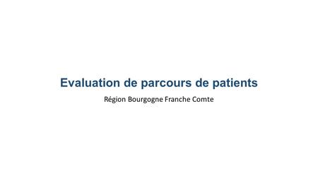 Evaluation de parcours de patients Région Bourgogne Franche Comte.