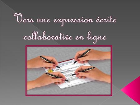  le travail collaboratif  le travail collaboratif ne dépend pas d’une répartition des rôles. Chacun des membres du groupe travaille ainsi sur les mêmes.