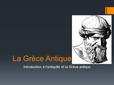 La Grèce Antique Introduction à l’antiquité et la Grèce antique.