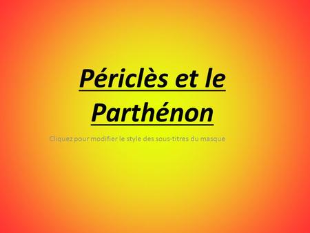 Cliquez pour modifier le style des sous-titres du masque Périclès et le Parthénon.