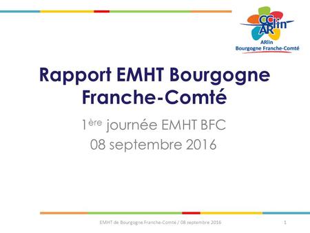Rapport EMHT Bourgogne Franche-Comté 1 ère journée EMHT BFC 08 septembre 2016 EMHT de Bourgogne Franche-Comté / 08 septembre