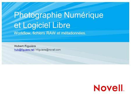 Photographie Numérique et Logiciel Libre Workflow, fichiers RAW et métadonnées. Hubert Figuière /